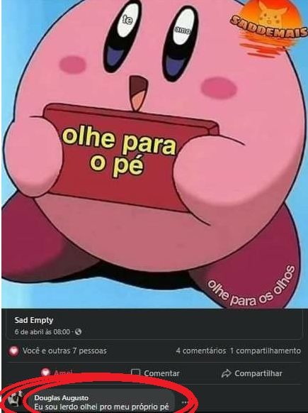 te amo olhe para o pé olhe para os olhos SADDEMAIS Sad Empty 6 de abril às 08:00 Você e outras 7 pessoas 4 comentários 1 compartilhamento Douglas Augusto Eu sou lerdo olhei pro meu próprio pé