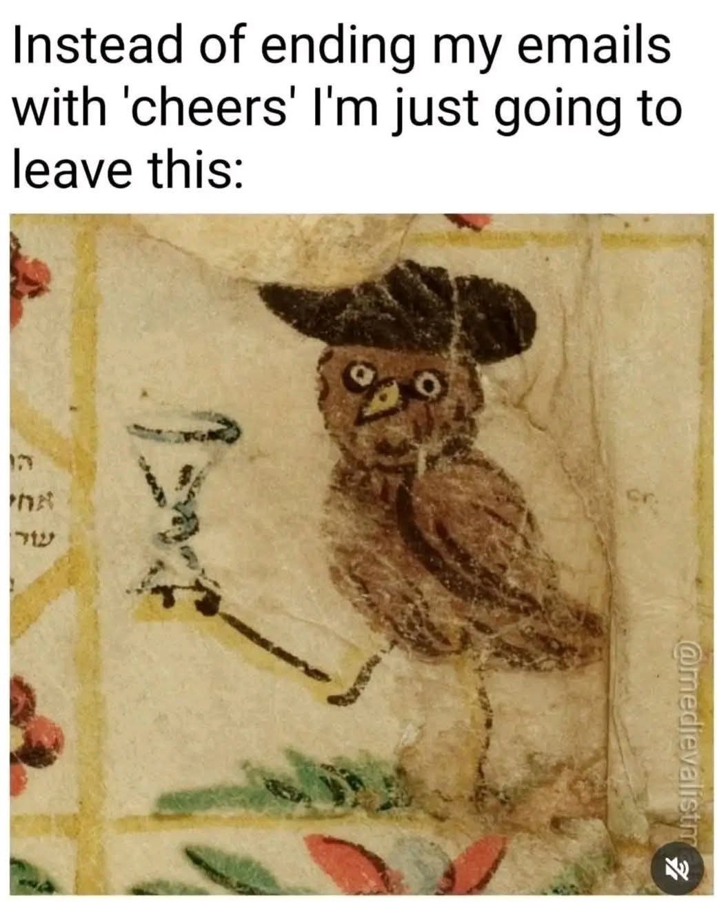 Instead of ending my emails with 'cheers' I'm just going to leave this: