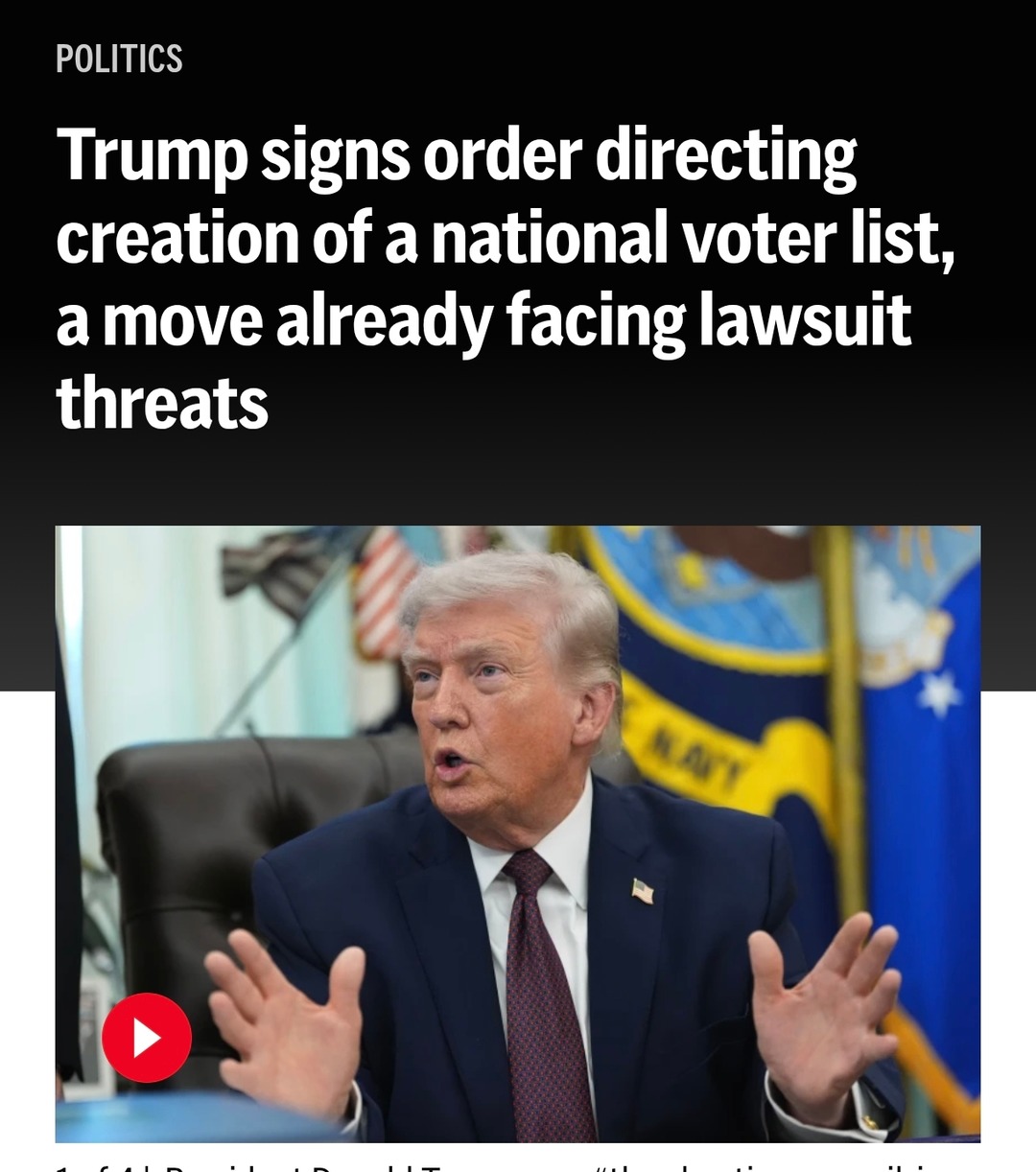 POLITICS Trump signs order directing creation of a national voter list, a move already facing lawsuit threats
