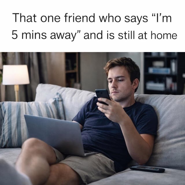 That one friend who says 