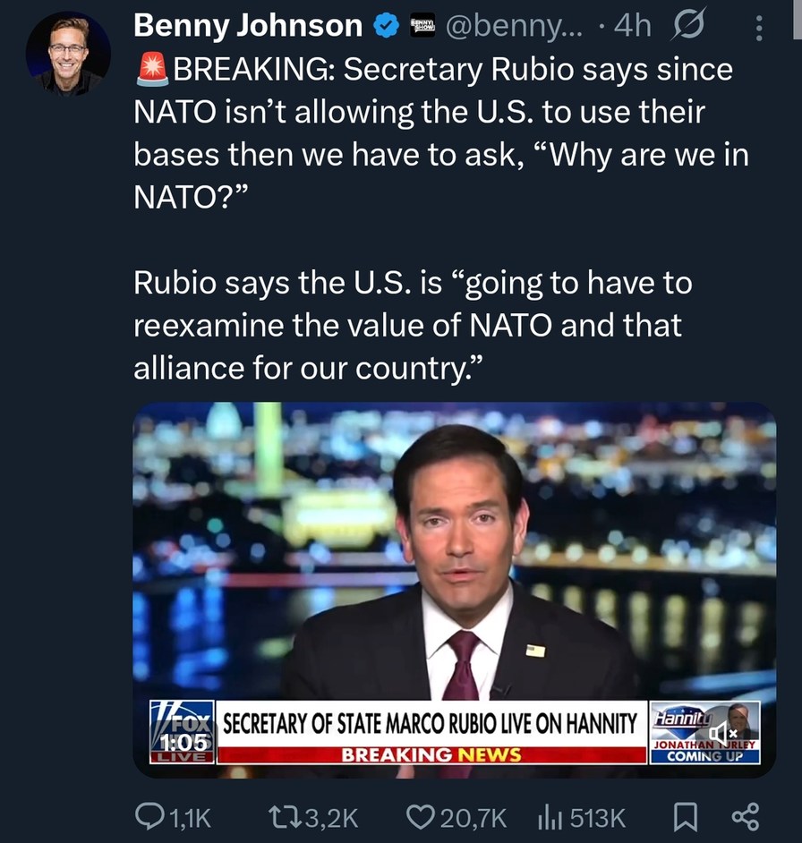 Benny Johnson @benny... 4h BREAKING: Secretary Rubio says since NATO isn't allowing the U.S. to use their bases then we have to ask, 