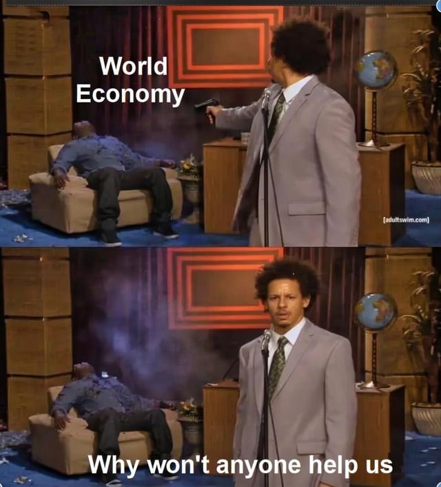 World Economy. Why won't anyone help us.