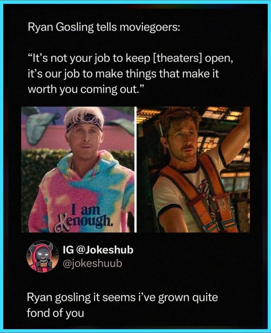 Ryan Gosling tells moviegoers: “It’s not your job to keep [theaters] open, it’s our job to make things that make it worth you coming out.” IG @Jokeshub @jokeshuub Ryan gosling it seems i’ve grown quite fond of you. Text on hoodie: I am Kenough.