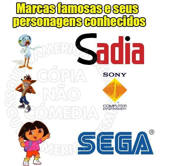 Marcas famosas e seus personagens conhecidos. Sadia. Sony. Computer Entertainment. SEGA. SOU CÓPIA NÃO COMÉDIA EM AMÉRICA.