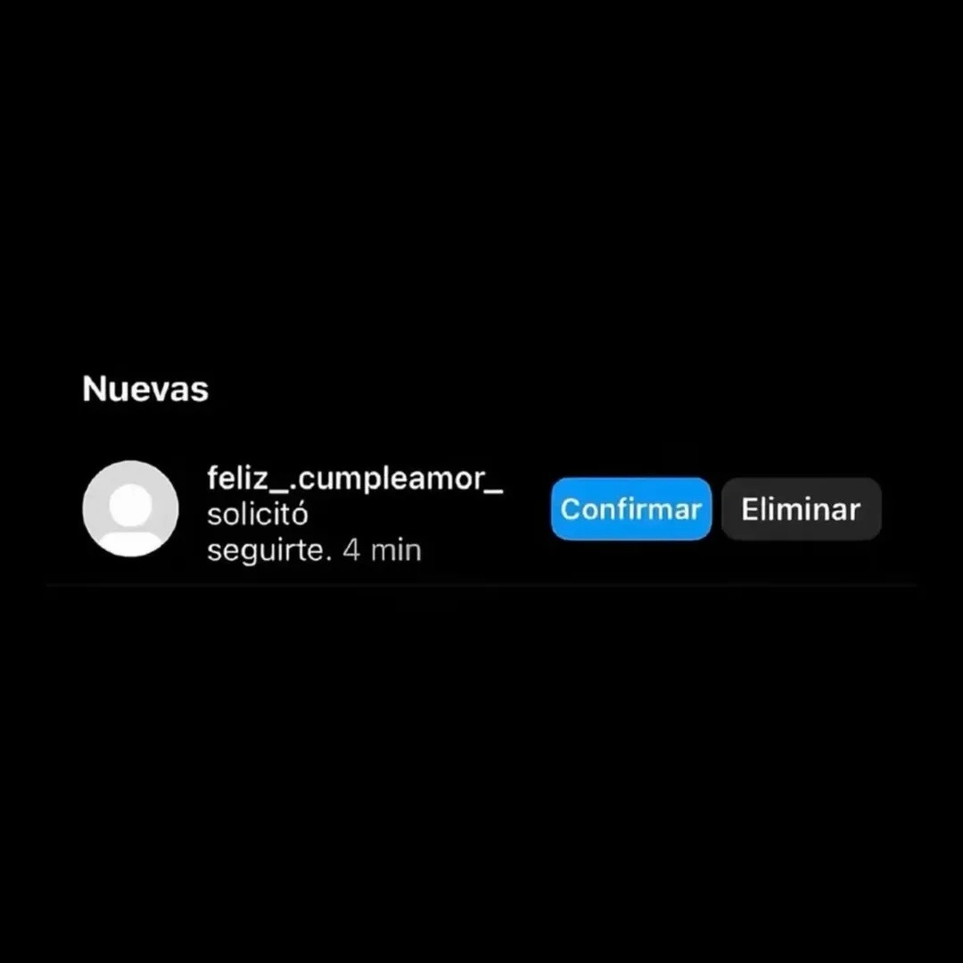 Nuevas. feliz_._cumpleamor_ solicitó seguirte. 4 min. Confirmar. Eliminar.