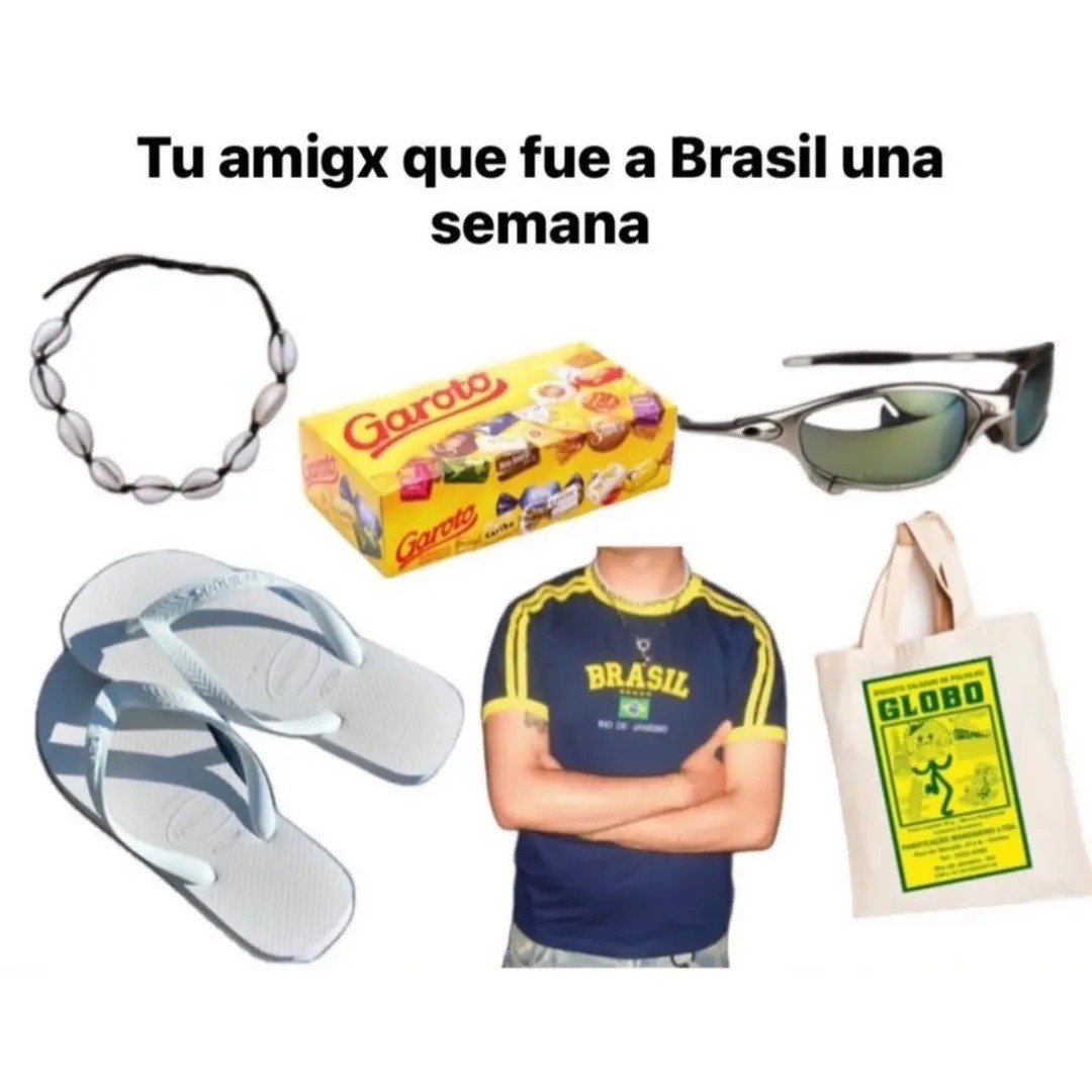 Tu amigx que fue a Brasil una semana