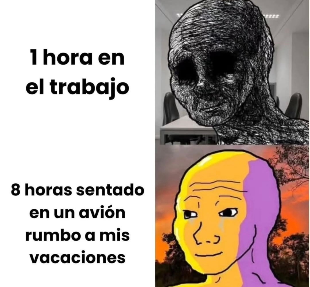 1 hora en el trabajo. 8 horas sentado en un avión rumbo a mis vacaciones.