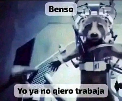 Benso. Yo ya no quiero trabajar.