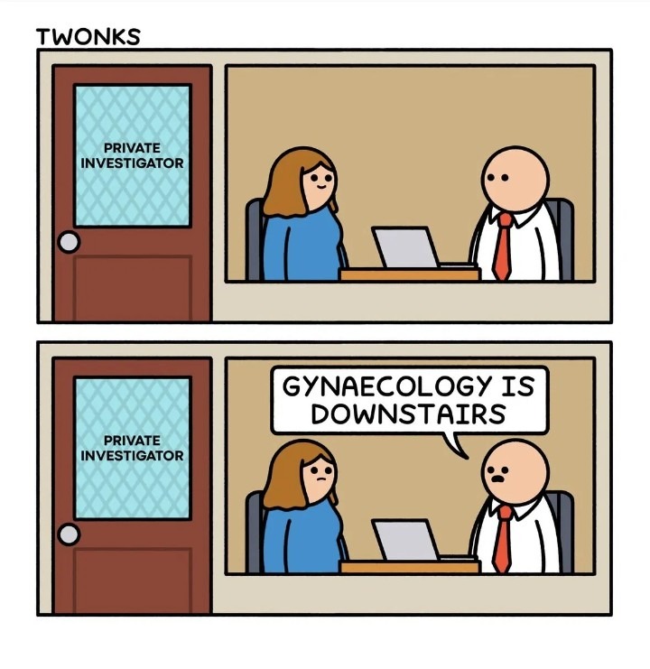 TWONKS. PRIVATE INVESTIGATOR. GYNAECOLOGY IS DOWNSTAIRS.