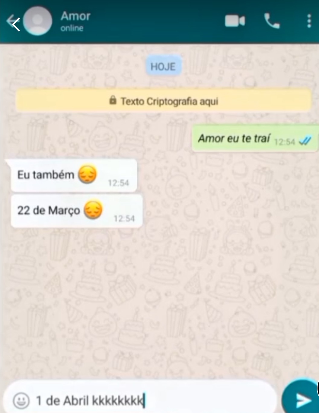 Amor online. HOJE. Texto Criptografia aqui. Amor eu te traí. Eu também. 22 de Março. 1 de Abril kkkkkkkk.