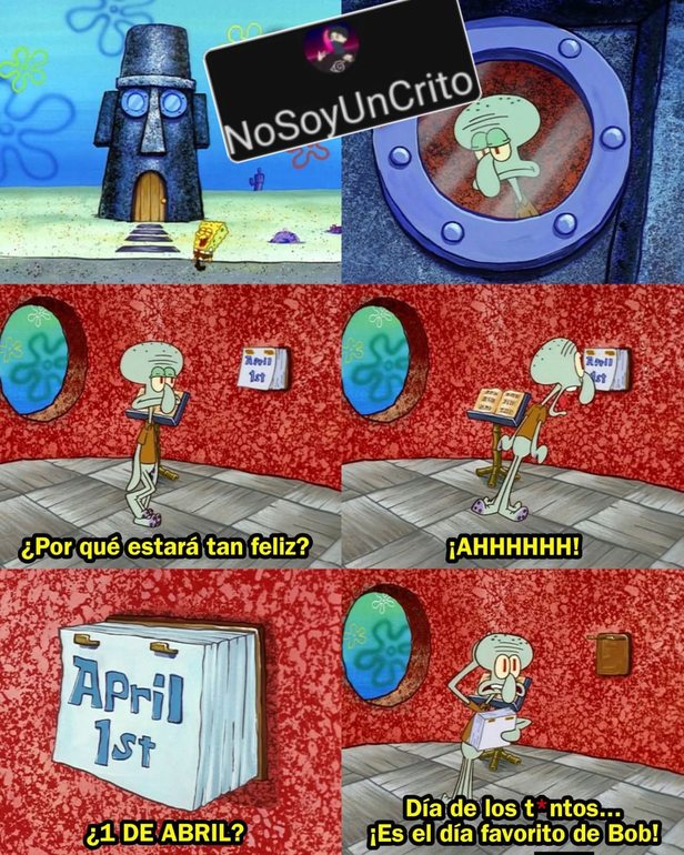 NoSoyUnCrito ¿Por qué estará tan feliz? ¡AHHHHHH! April 1st ¿1 DE ABRIL? Día de los tontos... ¡Es el día favorito de Bob!
