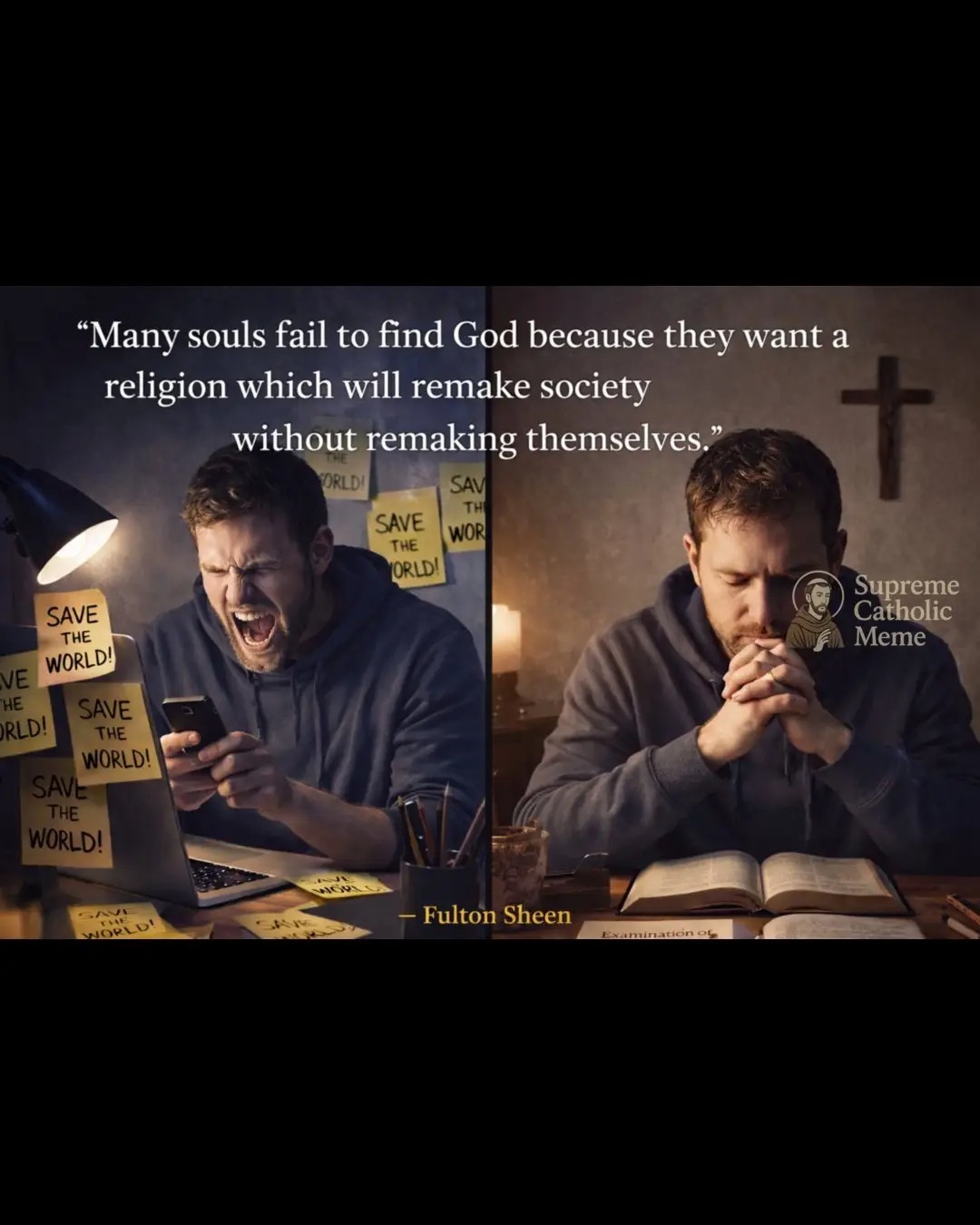 Many souls fail to find God because they want a religion which will remake society without remaking themselves. - Fulton Sheen. SAVE THE WORLD! Supreme Catholic Meme. Examination of