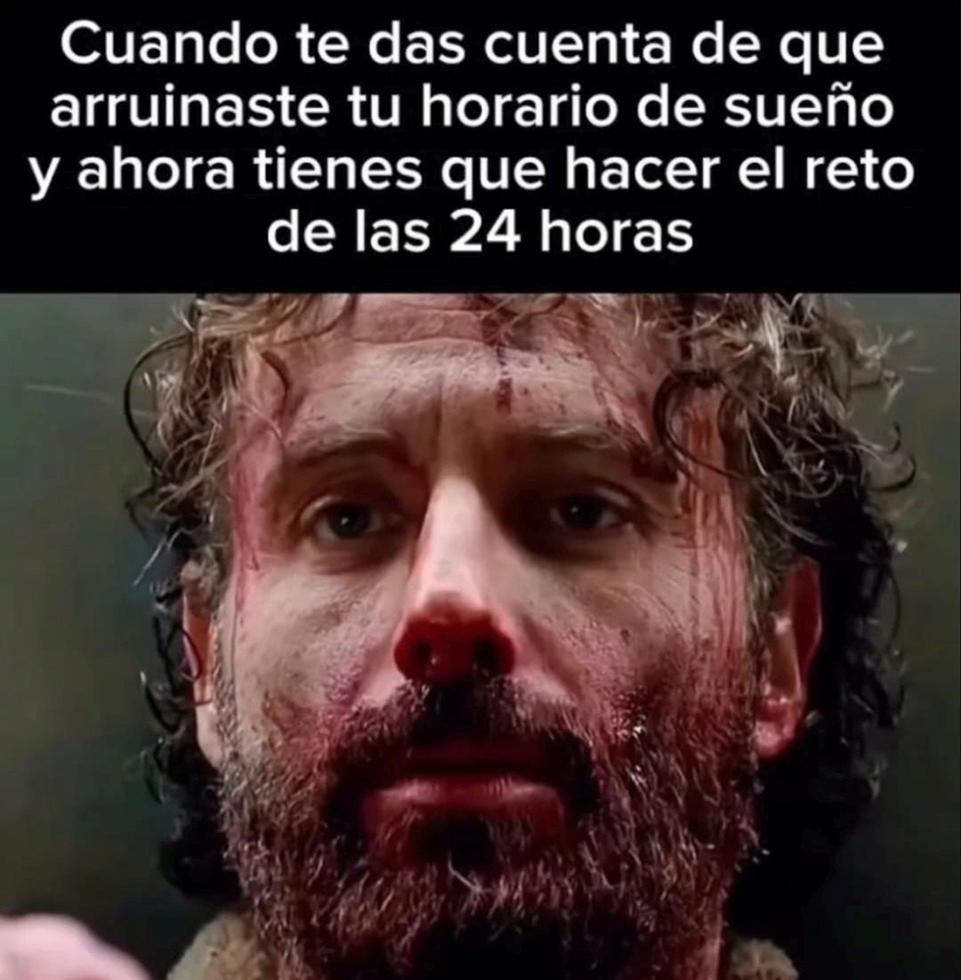 Cuando te das cuenta de que arruinaste tu horario de sueño y ahora tienes que hacer el reto de las 24 horas