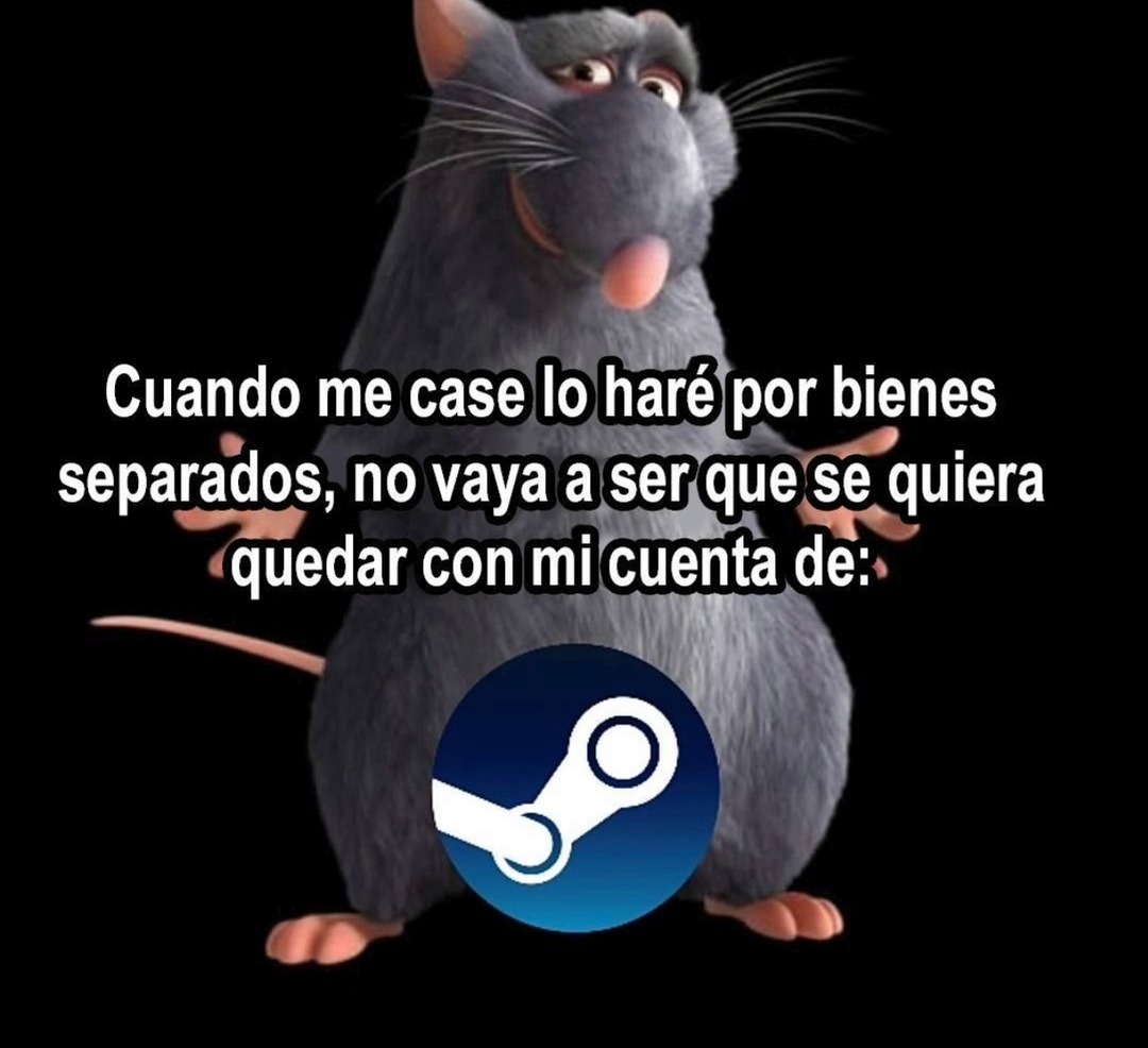 Cuando me case lo haré por bienes separados, no vaya a ser que se quiera quedar con mi cuenta de: Steam