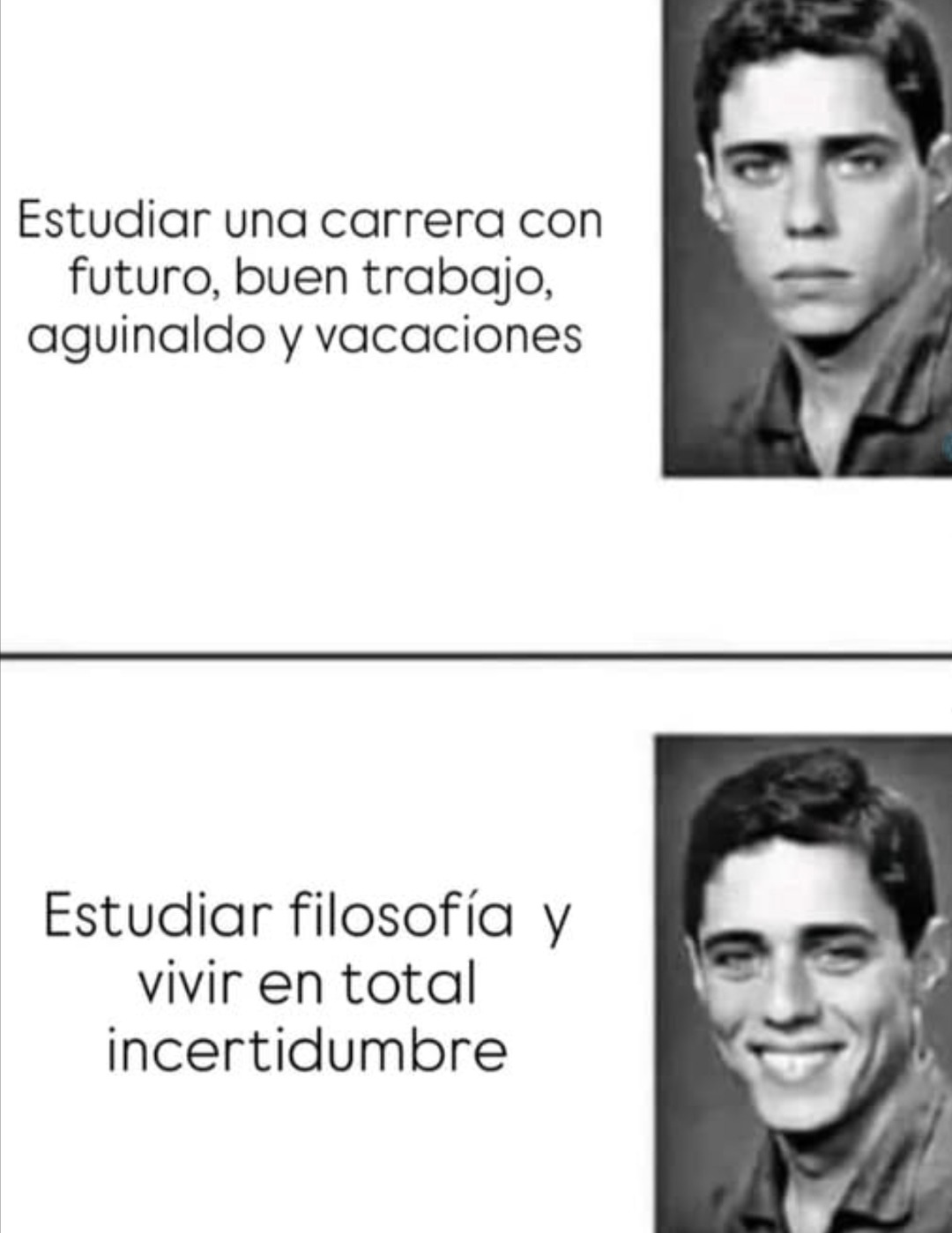 Estudiar una carrera con futuro, buen trabajo, aguinaldo y vacaciones. Estudiar filosofía y vivir en total incertidumbre.