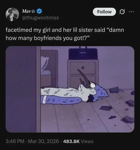 facetimed my girl and her lil sister said “damn how many boyfriends you got!?”