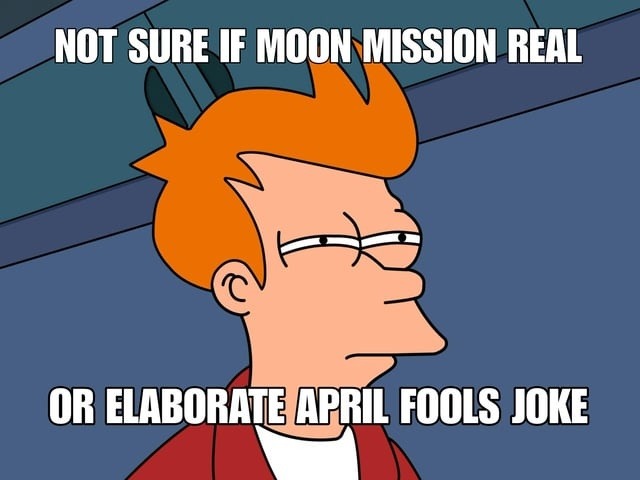 NOT SURE IF MOON MISSION REAL OR ELABORATE APRIL FOOLS JOKE