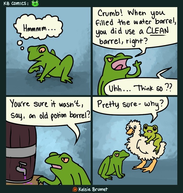KB comics: Hmmmm... Crumb! When you filled the water barrel, you did use a CLEAN barrel, right? Uhh... Think so?? You're sure it wasn't, say, an old potion barrel? Pretty sure - why?