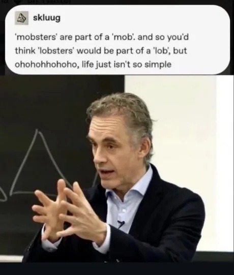 'mobsters' are part of a 'mob'. and so you'd think 'lobsters' would be part of a 'lob', but ohohohohohoho, life just isn't so simple