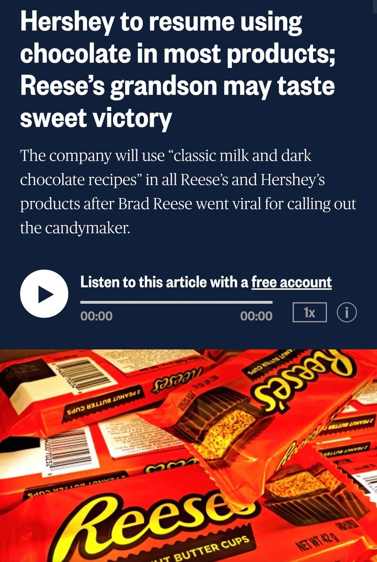 Hershey to resume using chocolate in most products; Reese's grandson may taste sweet victory. The company will use 'classic milk and dark chocolate recipes' in all Reese's and Hershey's products after Brad Reese went viral for calling out the candymaker. Listen to this article with a free account.
