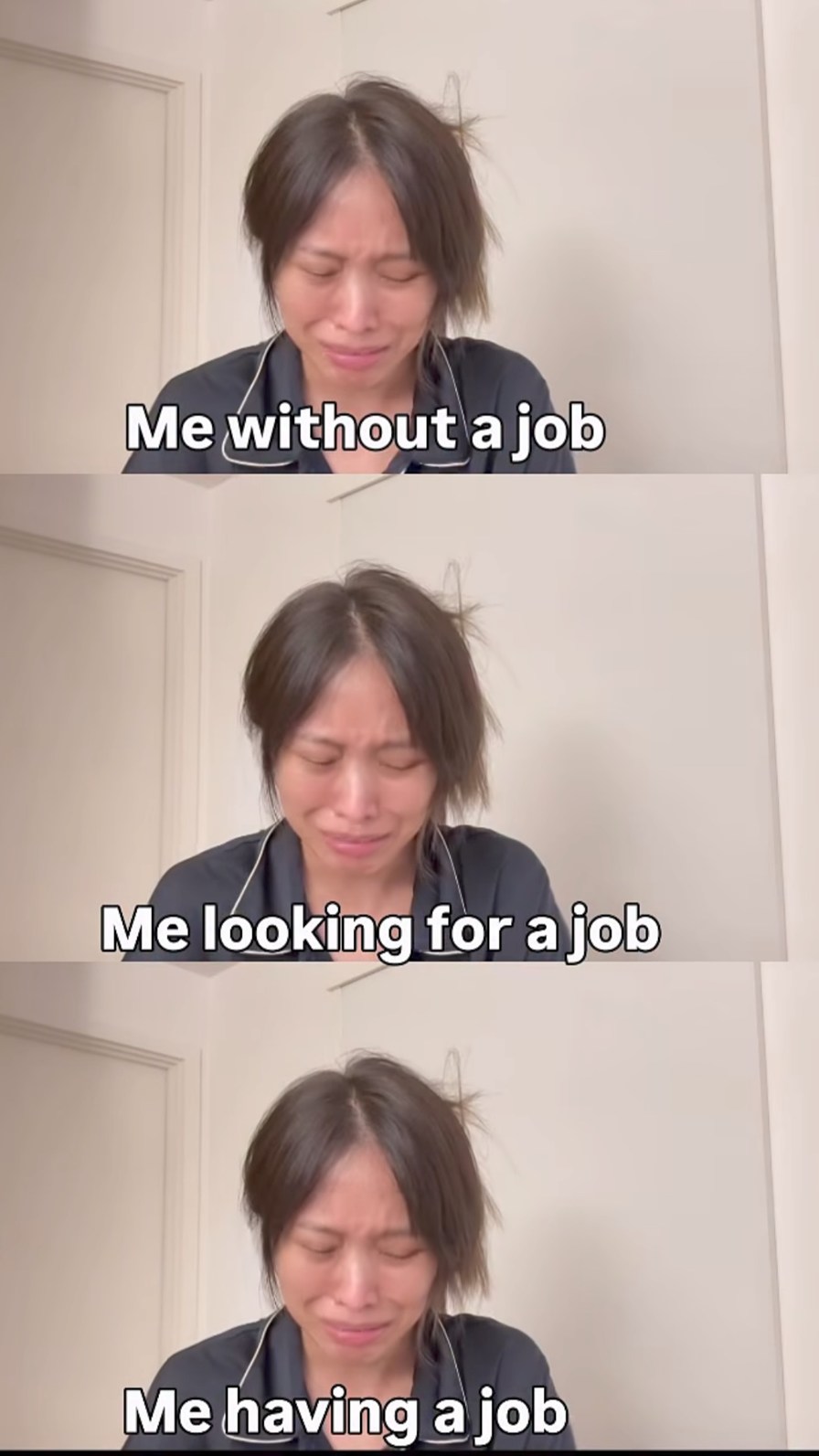 Me without a job. Me looking for a job. Me having a job.