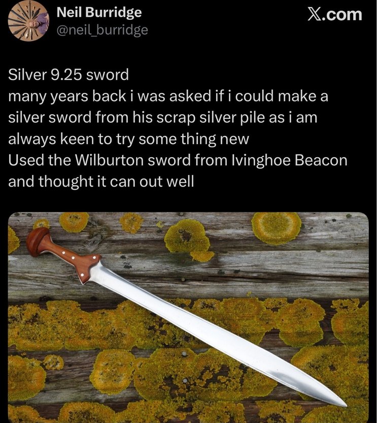 Neil Burridge @neil_burridge X.com Silver 9.25 sword many years back i was asked if i could make a silver sword from his scrap silver pile as i am always keen to try some thing new Used the Wilburton sword from Ivinghoe Beacon and thought it can out well