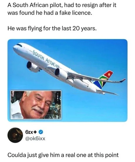 A South African pilot had to resign after it was found he had a fake licence. He was flying for the last 20 years. The plane has 'SOUTH AFRICAN' written on its side. A user named '6ix+' with handle '@ok6ixx' commented: 'Coulda just give him a real one at this point'.