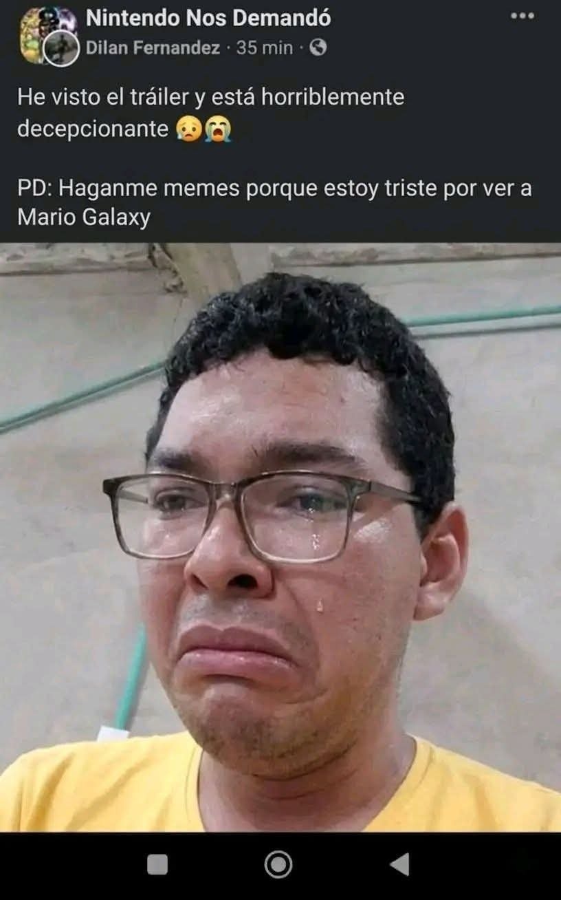 Nintendo Nos Demandó. Dilan Fernandez. He visto el tráiler y está horriblemente decepcionante 😭😭. PD: Haganme memes porque estoy triste por ver a Mario Galaxy.
