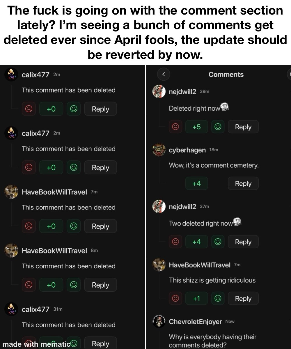 The fuck is going on with the comment section lately? I'm seeing a bunch of comments get deleted ever since April fools, the update should be reverted by now. Comments. calix477 This comment has been deleted. nejdwill2 Deleted right now. cyberhagen Wow, it's a comment cemetery. nejdwill2 Two deleted right now. HaveBookWillTravel This shizz is getti