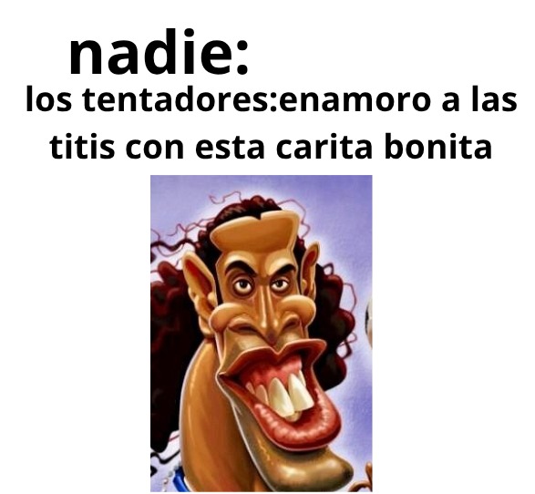 nadie: los tentadores: enamoro a las titis con esta carita bonita
