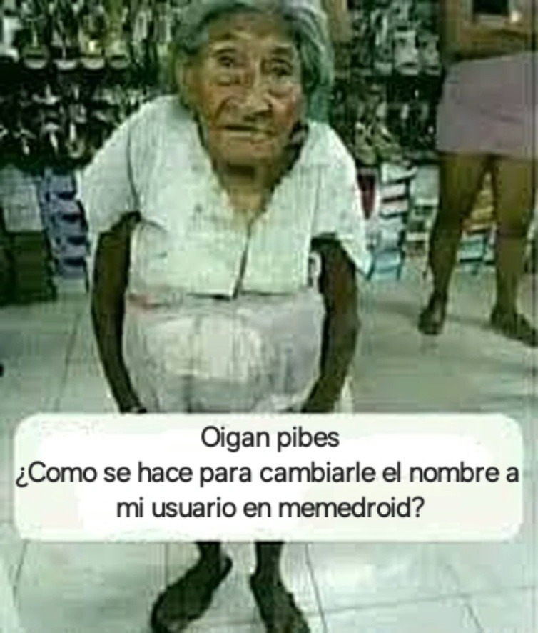 Oigan pibes ¿Como se hace para cambiarle el nombre a mi usuario en memedroid?