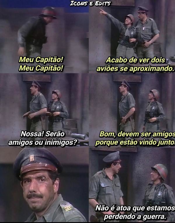 Meu Capitão! Meu Capitão! Acabo de ver dois aviões se aproximando. Nossa! Serão amigos ou inimigos? Bom, devem ser amigos porque estão vindo juntos. Não é atoa que estamos perdendo a guerra.