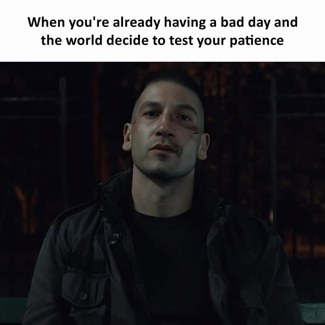 When you're already having a bad day and the world decide to test your patience