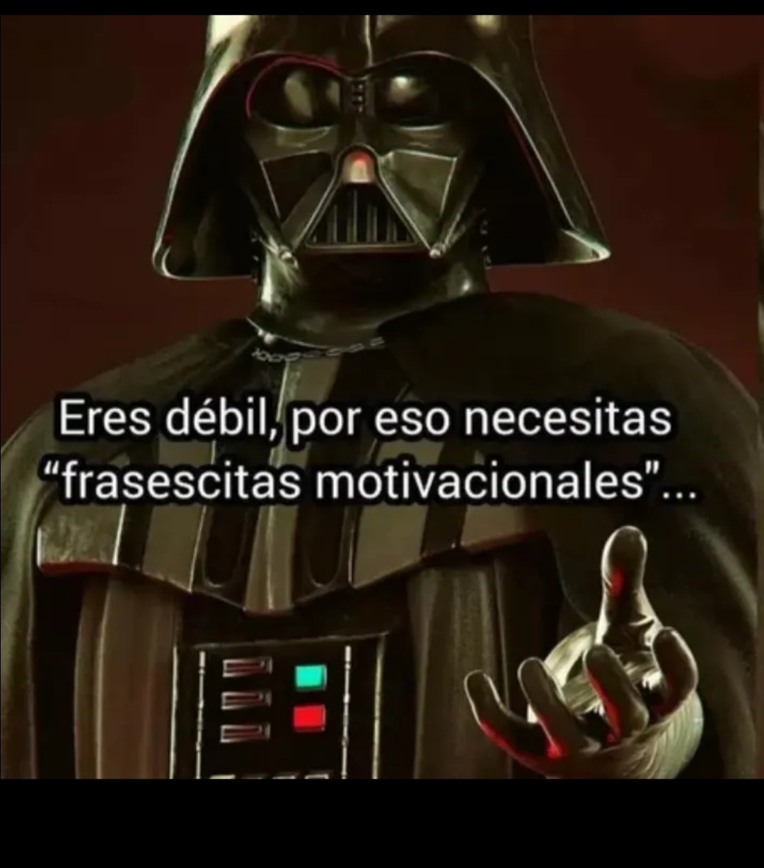 Eres débil, por eso necesitas 