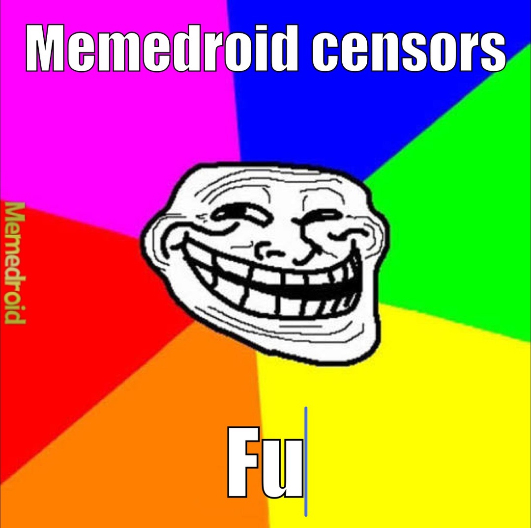 Memedroid censors Fu. Memedroid.