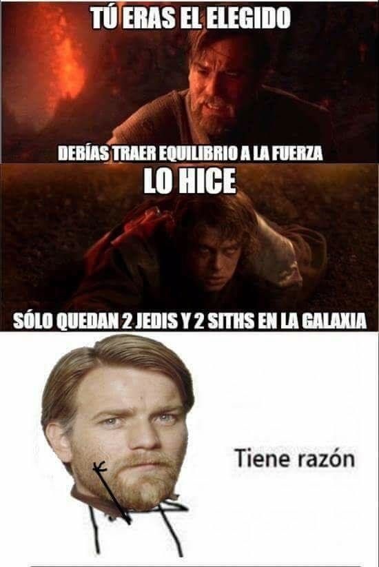 Tú eras el elegido. Debías traer equilibrio a la Fuerza. Lo hice. Sólo quedan 2 Jedis y 2 Siths en la galaxia. Tiene razón.