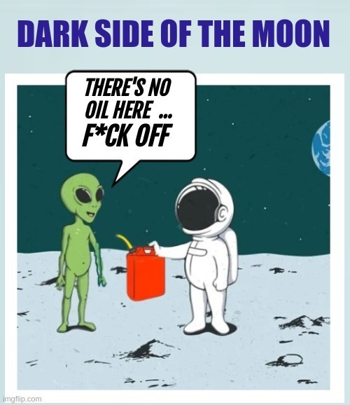 DARK SIDE OF THE MOON THERE'S NO OIL HERE ... F*CK OFF