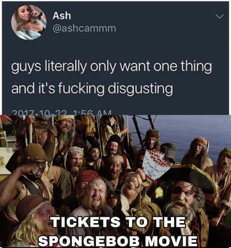 Ash @ashcammm guys literally only want one thing and it's fucking disgusting TICKETS TO THE SPONGEBOB MOVIE