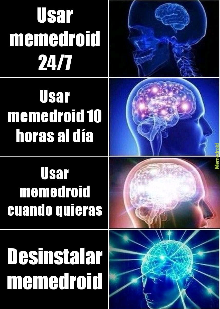 Usar memedroid 24/7 Usar memedroid 10 horas al día Usar memedroid cuando quieras Desinstalar memedroid