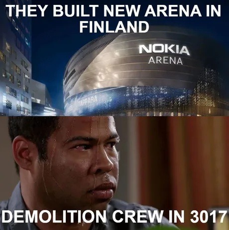 They built new arena in Finland. Nokia Arena. Demolition crew in 3017.