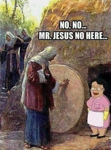 NO, NO... MR. JESUS NO HERE...
