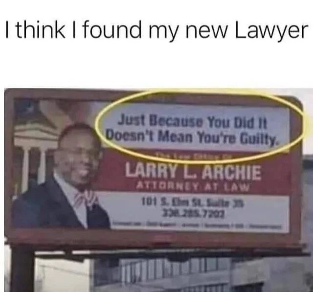 I think I found my new Lawyer. Just Because You Did It Doesn't Mean You're Guilty. Larry L. Archie, Attorney at Law.