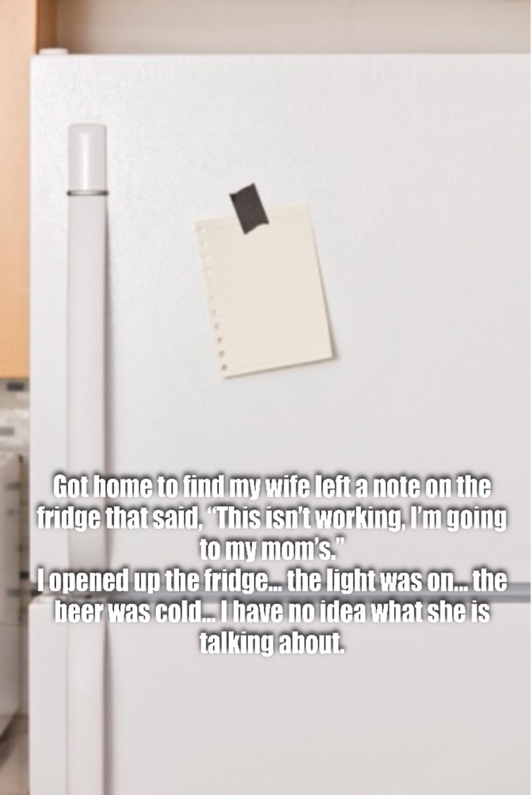 Got home to find my wife left a note on the fridge that said, 