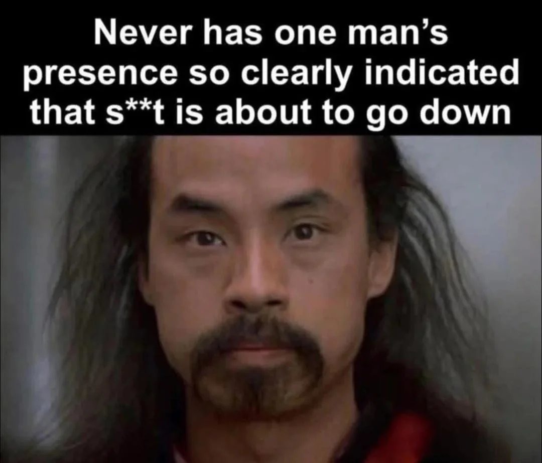 Never has one man's presence so clearly indicated that s**t is about to go down