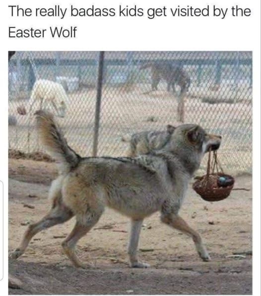 The really badass kids get visited by the Easter Wolf