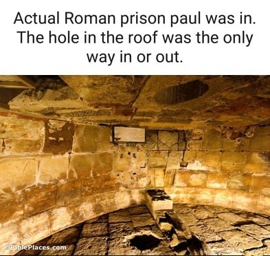 Actual Roman prison Paul was in. The hole in the roof was the only way in or out.