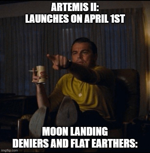 ARTEMIS II: LAUNCHES ON APRIL 1ST MOON LANDING DENIERS AND FLAT EARTHERS: