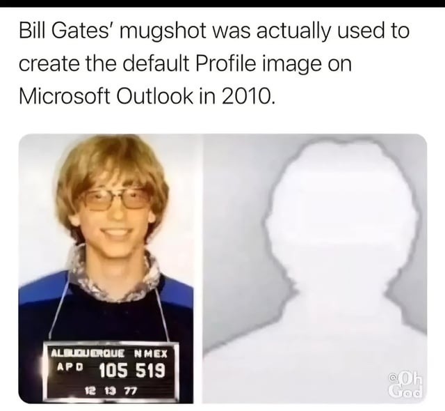 Bill Gates' mugshot was actually used to create the default Profile image on Microsoft Outlook in 2010. ALBUQUERQUE N MEX APD 105 519 12 13 77