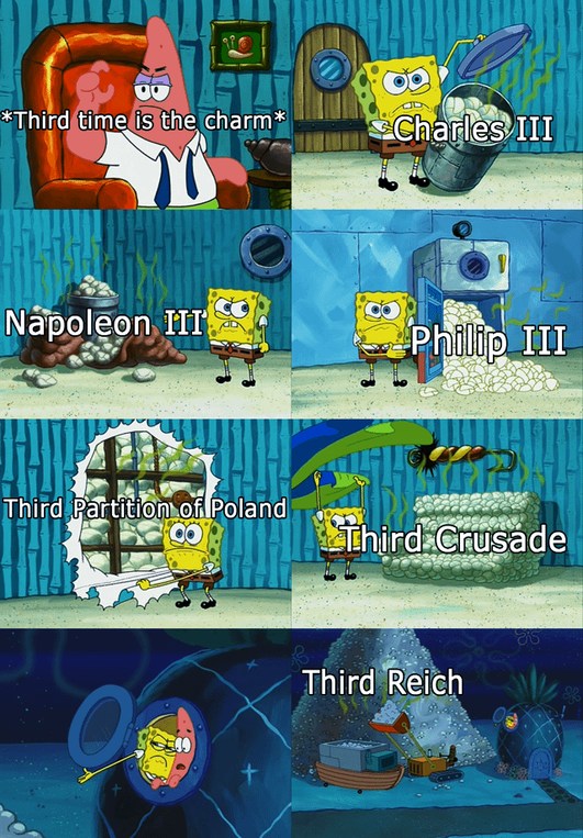 *Third time is the charm* Charles III Napoleon III Philip III Third Partition of Poland Third Crusade Third Reich