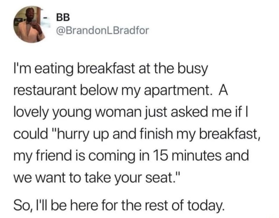 I'm eating breakfast at the busy restaurant below my apartment. A lovely young woman just asked me if I could 